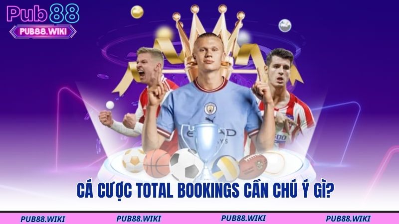 Cá cược Total Bookings  cần chú ý gì?